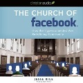 Church of Facebook: How the Wireless Generation Is Redefining Community - Jesse Rice