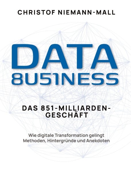 Data Business: Das 851-Milliarden-Geschäft - Christof Niemann-Mall
