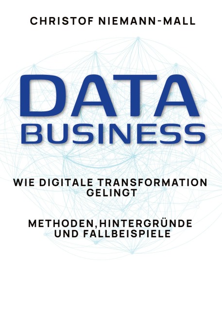 Data Business: Wie digitale Transformation gelingt - Christof Niemann-Mall
