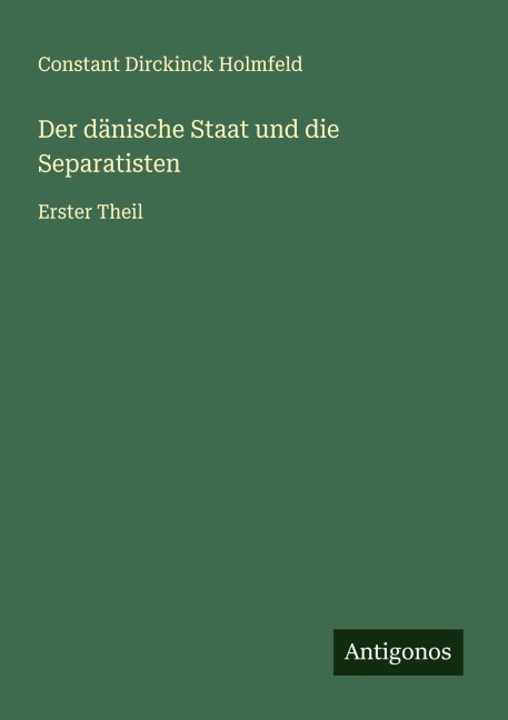 Der dänische Staat und die Separatisten - Constant Dirckinck Holmfeld