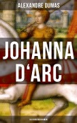 Johanna D'Arc: Historischer Roman - Alexandre Dumas