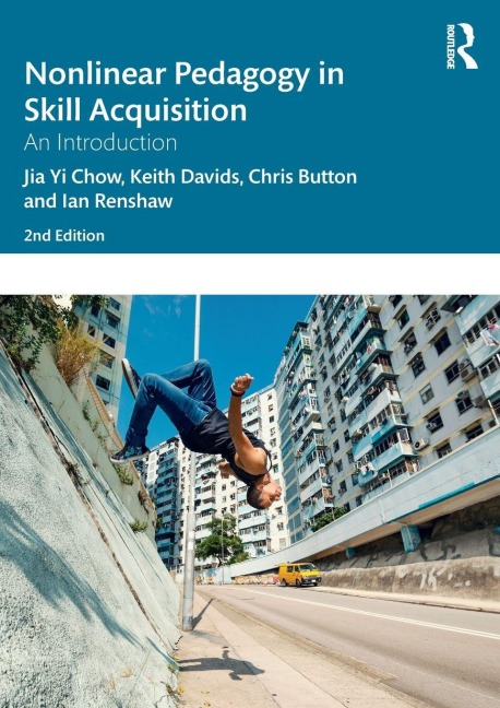 Nonlinear Pedagogy in Skill Acquisition - Jia Yi Chow, Keith Davids, Chris Button