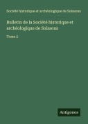 Cover-Bild zum Titel 'Bulletin de la Société historique et archéologique de Soissons' von 'Société Historique Et Archéologique De Soissons'