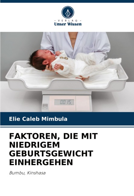 FAKTOREN, DIE MIT NIEDRIGEM GEBURTSGEWICHT EINHERGEHEN - Elie Caleb Mimbula