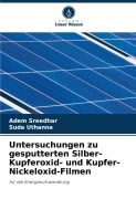 Untersuchungen zu gesputterten Silber-Kupferoxid- und Kupfer-Nickeloxid-Filmen - Adem Sreedhar, Suda Uthanna