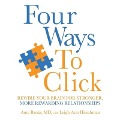 Four Ways to Click Lib/E: Rewire Your Brain for Stronger, More Rewarding Relationships - Amy Banks