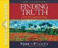 Finding Truth (Library Edition): 5 Principles for Unmasking Atheism, Secularism, and Other God Substitutes - Nancy Pearcey