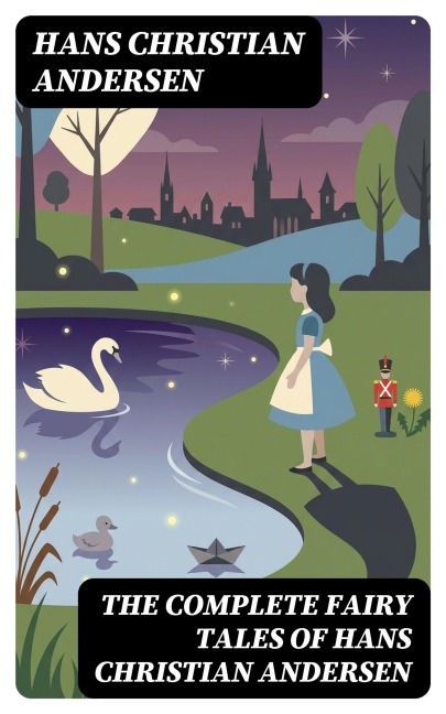 The Complete Fairy Tales of Hans Christian Andersen - Hans Christian Andersen