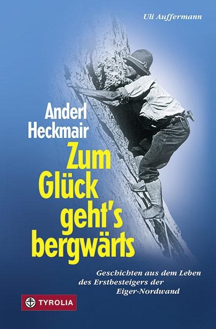Zum Glück geht`s bergwärts - Anderl Heckmair, Uli Auffermann