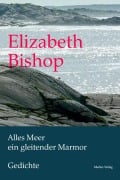 Cover-Bild zum Titel 'Alles Meer ein gleitender Marmor' von 'Elizabeth Bishop'