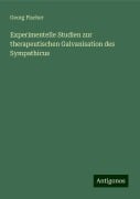 Experimentelle Studien zur therapeutischen Galvanisation des Sympathicus - Georg Fischer