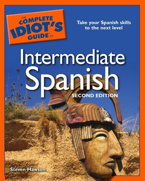 The Complete Idiot's Guide to Intermediate Spanish, 2nd Edition - Steven Hawson