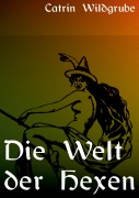 Cover-Bild zum Titel 'Die Welt der Hexen' von 'Catrin Wildgrube'