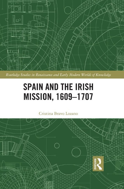 Spain and the Irish Mission, 1609-1707 - Cristina Bravo Lozano