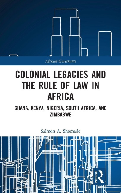 Colonial Legacies and the Rule of Law in Africa - Salmon A. Shomade