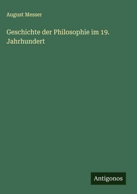 Geschichte der Philosophie im 19. Jahrhundert - August Messer