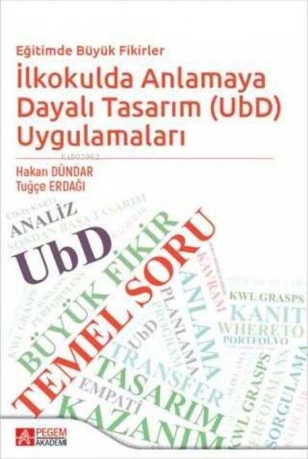 Egitimde Büyük Fikirler Ilkokulda Anlamaya Dayali Tasarim UbD Uygulamalari - Hakan Dündar
