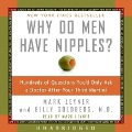 Why Do Men Have Nipples? Lib/E: Hundreds of Questions You'd Only Ask a Doctor After Your Third Martini - Mark Leyner, Billy Goldberg
