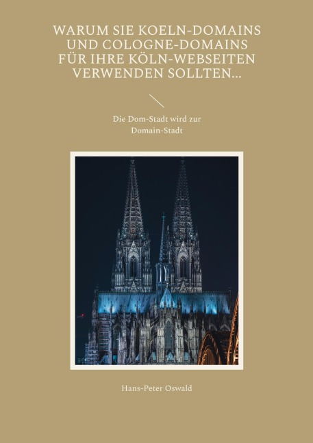 Warum Sie Koeln-Domains und Cologne-Domains für Ihre Köln-Webseiten verwenden sollten... - Hans-Peter Oswald