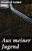 Cover-Bild zum Titel 'Aus meiner Jugend' von 'Friedrich Hebbel'