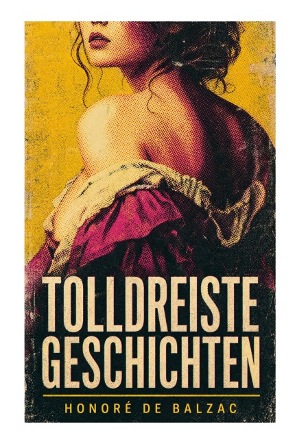 Tolldreiste Geschichten - Honoré de Balzac