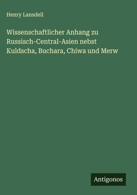 Wissenschaftlicher Anhang zu Russisch-Central-Asien nebst Kuldscha, Buchara, Chiwa und Merw - Henry Lansdell