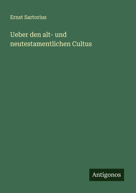 Ueber den alt- und neutestamentlichen Cultus - Ernst Sartorius