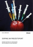 Doping im Freizeitsport. Können natürliche Substanzen den Missbrauch einschränken? - Silvia Dreiling