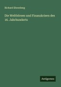 Cover-Bild zum Titel 'Die Weltbörsen und Finanzkrisen des 16. Jahrhunderts' von 'Richard Ehrenberg'