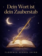 Cover-Bild zum Titel 'Dein Wort ist dein Zauberstab' von 'Florence Scovel'