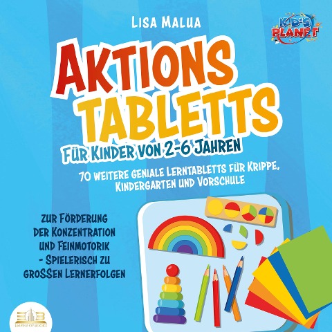 Aktionstabletts für Kinder von 2-6 Jahren: 70 weitere geniale Lerntabletts für Krippe, Kindergarten und Vorschule zur Förderung der Konzentration und Feinmotorik - Spielerisch zu großen Lernerfolgen - Lisa Malua