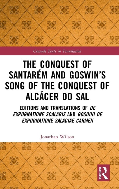 The Conquest of Santarém and Goswin's Song of the Conquest of Alcácer do Sal - Jonathan Wilson