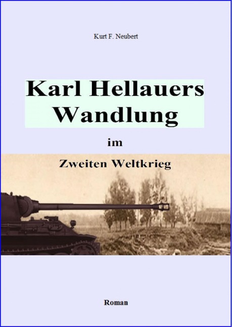 Karl Hellauers Wandlung im Zweiten Weltkrieg - Kurt F. Neubert