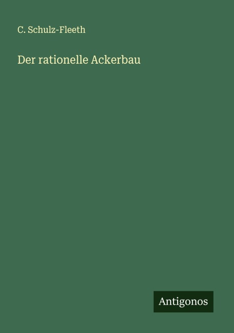 Der rationelle Ackerbau - C. Schulz-Fleeth