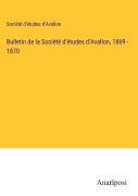 Cover-Bild zum Titel 'Bulletin de la Société d'études d'Avallon, 1869 - 1870' von 'Société d'études d'Avallon'