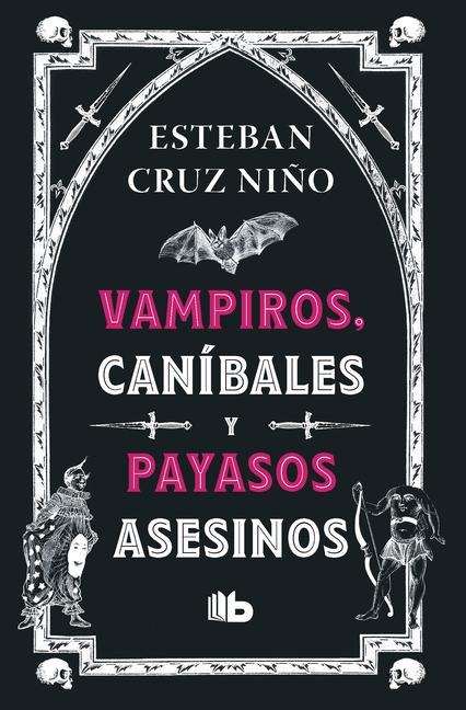 Vampiros, Caníbales Y Payasos Asesinos / Vampires, Cannibals, and Killer Clowns - Esteban Cruz Niño