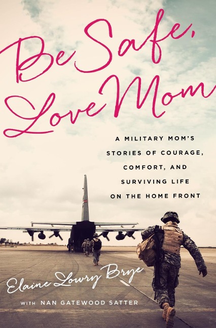 Be Safe, Love Mom - Elaine Lowry Brye