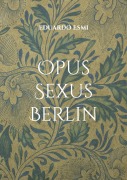 Cover-Bild zum Titel 'Opus Sexus Berlin' von 'Eduardo Esmi'
