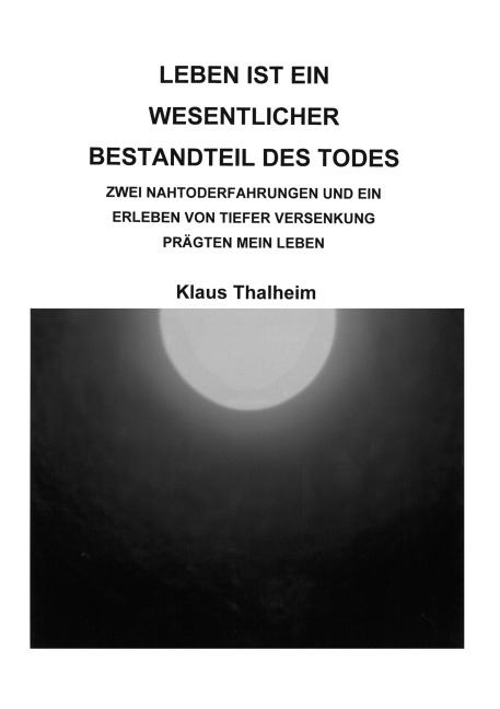 Leben ist ein wesentlicher Bestandteil des Todes - Klaus Thalheim