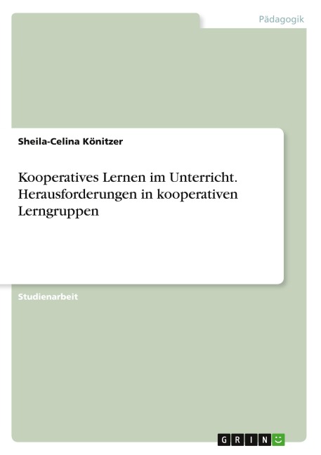 Kooperatives Lernen im Unterricht. Herausforderungen in kooperativen Lerngruppen - Sheila-Celina Könitzer