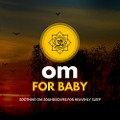 OM for Baby - Soothing OM-Soundscapes for Heavenly Sleep - 