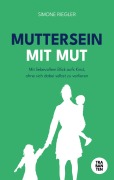 Cover-Bild zum Titel 'MUTTERSEIN MIT MUT' von 'Simone Riegler'
