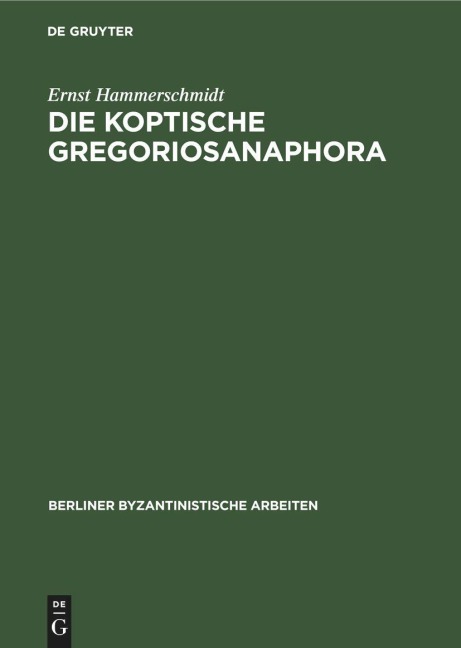 Die Koptische Gregoriosanaphora - Ernst Hammerschmidt