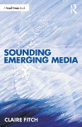 Cover-Bild zum Titel 'Sounding Emerging Media' von 'Claire Fitch'