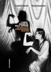 L' arte segreta dell'attore - Eugenio Barba, Nicola Savarese