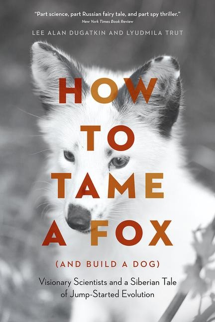 How to Tame a Fox (and Build a Dog) - Lee Alan Dugatkin, Lyudmila Trut