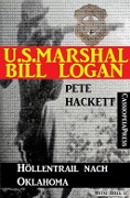 U.S. Marshal Bill Logan 11: Höllentrail nach Oklahoma (Western) - Pete Hackett