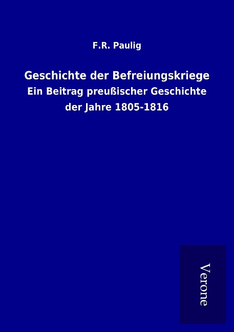 Geschichte der Befreiungskriege - F. R. Paulig