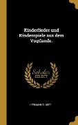 Cover-Bild zum Titel 'Kinderlieder Und Kinderspiele Aus Dem Vogtlande.' von 'Hermann Dunger'