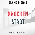 Cover-Bild zum Titel 'Knochenstadt: Eine Ava Gold Mystery (Buch 3)' von 'Blake Pierce'